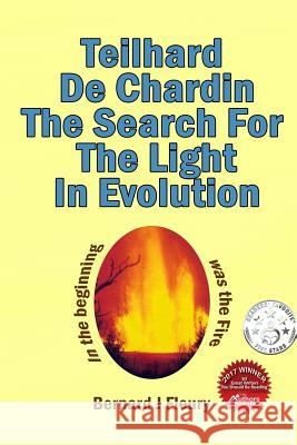 Teilhard de Chardin: The Search For The Light In Evolution Fleury, Bernard J. 9781729577240 Createspace Independent Publishing Platform - książka