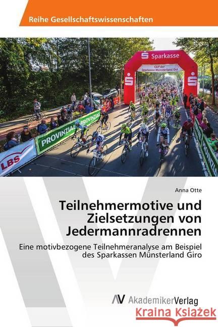 Teilnehmermotive und Zielsetzungen von Jedermannradrennen : Eine motivbezogene Teilnehmeranalyse am Beispiel des Sparkassen Münsterland Giro Otte, Anna 9783330511842 AV Akademikerverlag - książka