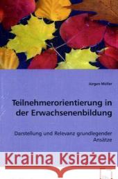 Teilnehmerorientierung in der Erwachsenenbildung : Darstellung und Relevanz grundlegender Ansätze Müller, Jürgen 9783639009309 VDM Verlag Dr. Müller - książka