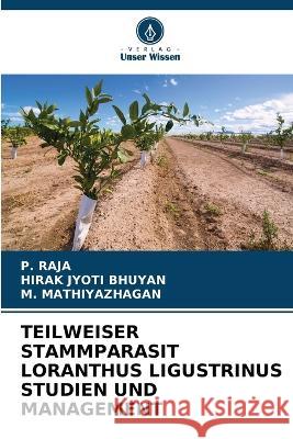 Teilweiser Stammparasit Loranthus Ligustrinus Studien Und Management P Raja, Hirak Jyoti Bhuyan, M Mathiyazhagan 9786205268308 Verlag Unser Wissen - książka