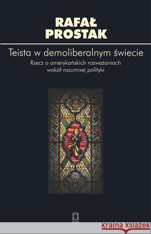 Teista w demoliberalnym świecie Prostak Rafał 9788362628919 Ośrodek Myśli Politycznej - książka