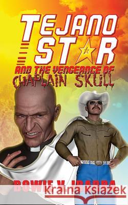 Tejano Star and the Vengeance of Chaplain Skull Bowie V. Ibarra Bo Woodman 9781490576886 Createspace - książka