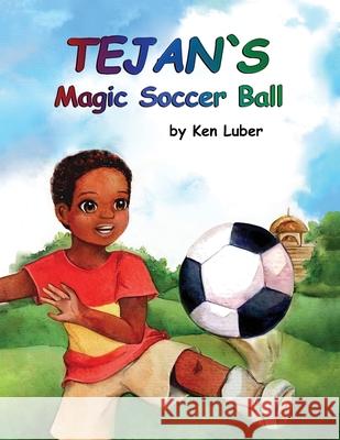 Tejan's Magic Soccer Ball Ken Luber Yosephine Djohan Anastasia Yatsunenko 9781964802039 Heartshine Press, LLC - książka