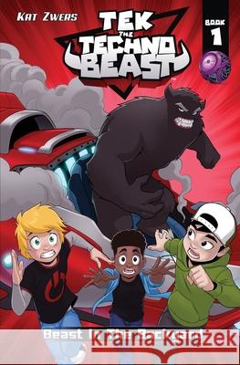 Tek, the Techno Beast, Book 1, Beast in the Backyard: Beast in the Backyard Kat Zwers 9780983895916 Oak Mountain Enterprises, LLC - książka