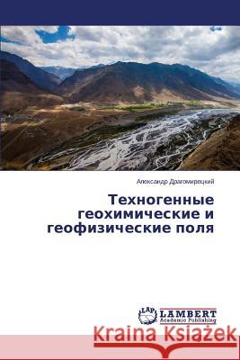 Tekhnogennye Geokhimicheskie I Geofizicheskie Polya Dragomiretskiy Aleksandr 9783659103964 LAP Lambert Academic Publishing - książka