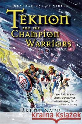Teknon and the CHAMPION Warriors: A Son's Quest for Courageous Manhood Brent Sapp, Sergio Cariello 9780984896042 Generations of Virtue - książka