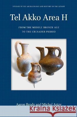 Tel Akko Area H: From the Middle Bronze Age to the Crusader Period Michal Artzy Aaron Brody 9789004522985 Brill - książka