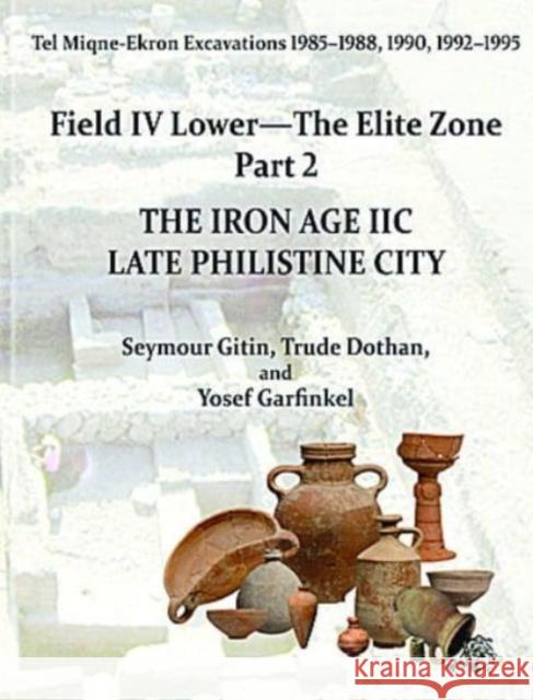 Tel Miqne 9/2: The Iron Age IIC: Late Philistine City Seymour Gitin Trude Dothan Yosef Garfinkel 9781575069579 Eisenbrauns - książka