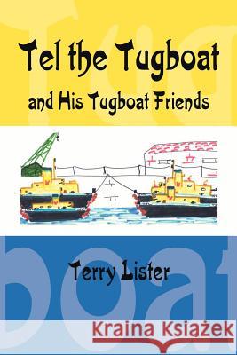 Tel the Tugboat and His Tugboat Friends Terry Lister 9781425903893 Authorhouse - książka