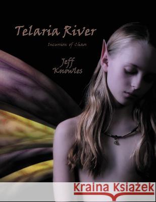 Telaria River: Incursion of Chaos Knowles, Jeff 9781469179803 Xlibris Corporation - książka