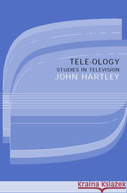 Tele-ology: Studies in Television Hartley, John 9780415068185 Routledge - książka
