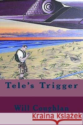 Tele's Trigger Will Coughlan 9781523740925 Createspace Independent Publishing Platform - książka