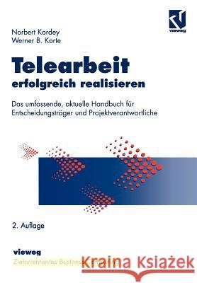 Telearbeit Erfolgreich Realisieren: Das Umfassende, Aktuelle Handbuch Für Entscheidungsträger Und Projektverantwortliche Kordey, Norbert 9783322865045 Vieweg+teubner Verlag - książka