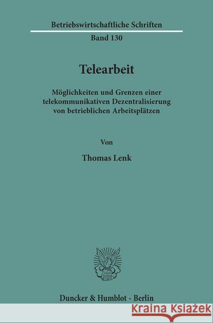 Telearbeit: Moglichkeiten Und Grenzen Einer Telekommunikativen Dezentralisierung Von Betrieblichen Arbeitsplatzen Lenk, Thomas 9783428066889 Duncker & Humblot - książka