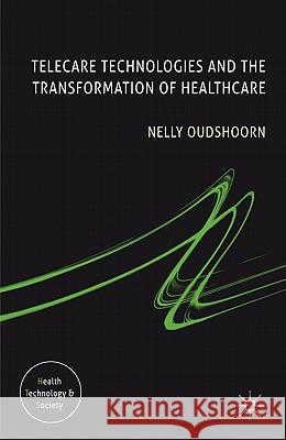Telecare Technologies and the Transformation of Healthcare Nelly Oudshoorn 9780230300200 Palgrave MacMillan - książka