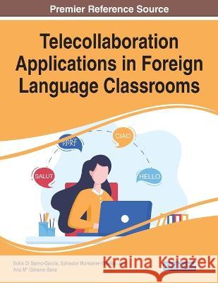 Telecollaboration Applications in Foreign Language Classrooms Salvador Montaner-Villalba Sofia Di Sarno-Garcia Ana M Gimeno-Sanz 9781668470848 IGI Global - książka