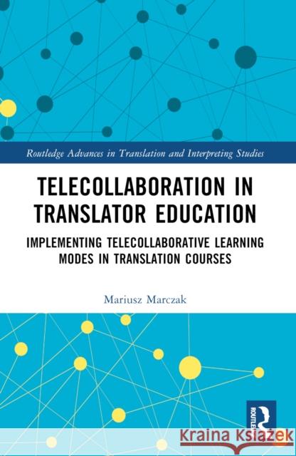Telecollaboration in Translator Education: Implementing Telecollaborative Learning Modes in Translation Courses Mariusz Marczak 9781032544519 Routledge - książka