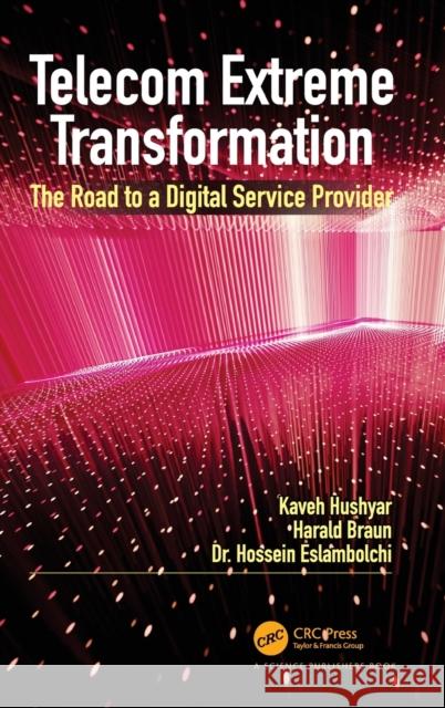 Telecom Extreme Transformation: The Road to a Digital Service Provider Kaveh Hushyar Harald Braun Hossein Eslambolchi 9780367750138 CRC Press - książka