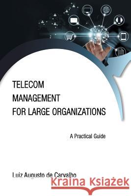 Telecom Management for Large Organizations: A Practical Guide Luiz Augusto De Carvalho 9781532032806 iUniverse - książka