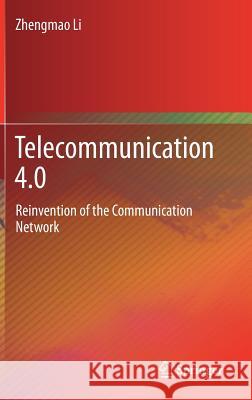 Telecommunication 4.0: Reinvention of the Communication Network Li, Zhengmao 9789811063008 Springer - książka