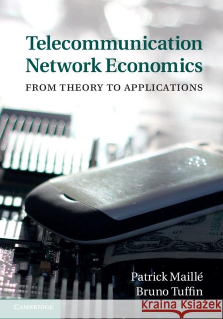 Telecommunication Network Economics: From Theory to Applications Maillé, Patrick 9781107032750 CAMBRIDGE UNIVERSITY PRESS - książka