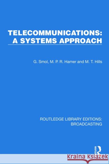 Telecommunications: A Systems Approach G. Smol M. P. R. Hamer M. T. Hills 9781032645018 Routledge - książka
