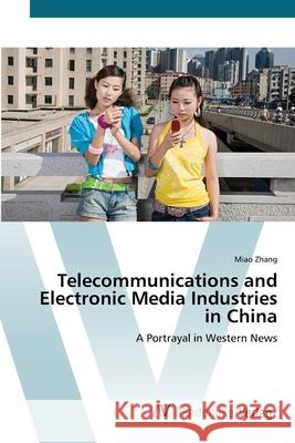 Telecommunications and Electronic Media Industries in China Zhang, Miao 9783639410143 AV Akademikerverlag - książka