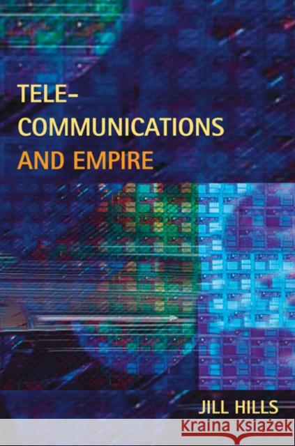Telecommunications and Empire Jill Hills 9780252032585 University of Illinois Press - książka