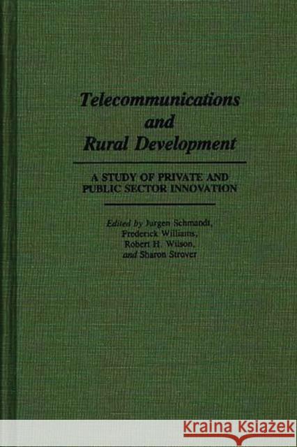 Telecommunications and Rural Development: A Study of Private and Public Sector Innovation Schmandt, Jurgen 9780275939519 Praeger Publishers - książka