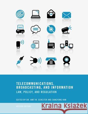 Telecommunications, Broadcasting, and Information: Law, Policy, and Regulation (Revised Edition) Amit M. Schejter Sangyong Han 9781621311973 Cognella Academic Publishing - książka