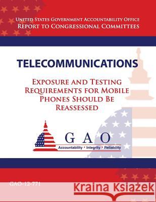 Telecommunications: Exposure and Testing Requirements for Mobile Phones Should Be Reassessed U. S. Governement Accountability Office 9781493749591 Createspace - książka