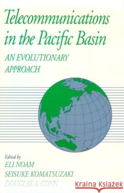 Telecommunications in the Pacific Basin: An Evolutionary Approach Eli Noam Seisuke Komatsuzaki Douglas A. Conn 9780195084214 Oxford University Press, USA - książka