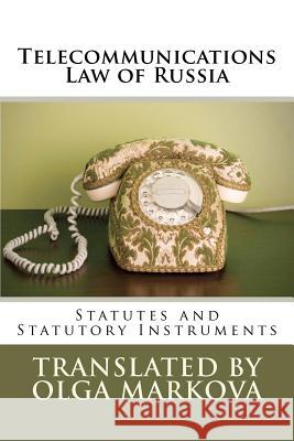 Telecommunications Law of Russia: Statutes and Statutory Instruments Olga Markova 9781478372189 Createspace Independent Publishing Platform - książka