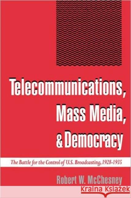 Telecommunications, Mass Media, and Democracy: The Battle for the Control of U.S. Broadcasting, 1928-1935 McChesney, Robert W. 9780195093940 Oxford University Press - książka