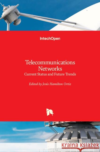 Telecommunications Networks: Current Status and Future Trends Jes Ortiz 9789535103417 Intechopen - książka