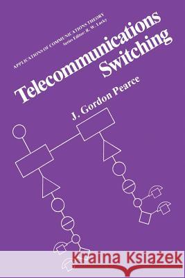 Telecommunications Switching J. Gordon Pearce 9781489922175 Springer - książka