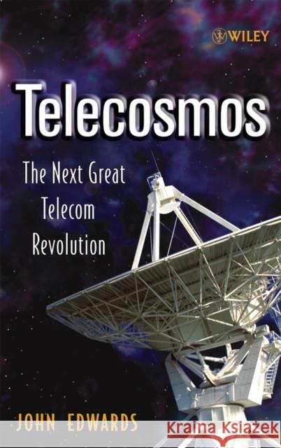 Telecosmos: The Next Great Telecom Revolution Edwards, John 9780471655336 Wiley-Interscience - książka