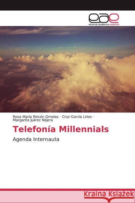 Telefonía Millennials : Agenda Internauta Rincón Ornelas, Rosa María; García Lirios, Cruz; Juárez Nájera, Margarita 9786200053534 Editorial Académica Española - książka