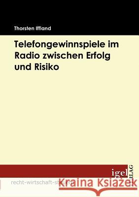 Telefongewinnspiele im Radio zwischen Erfolg und Risiko Iffland, Torsten   9783868151718 Igel Verlag - książka