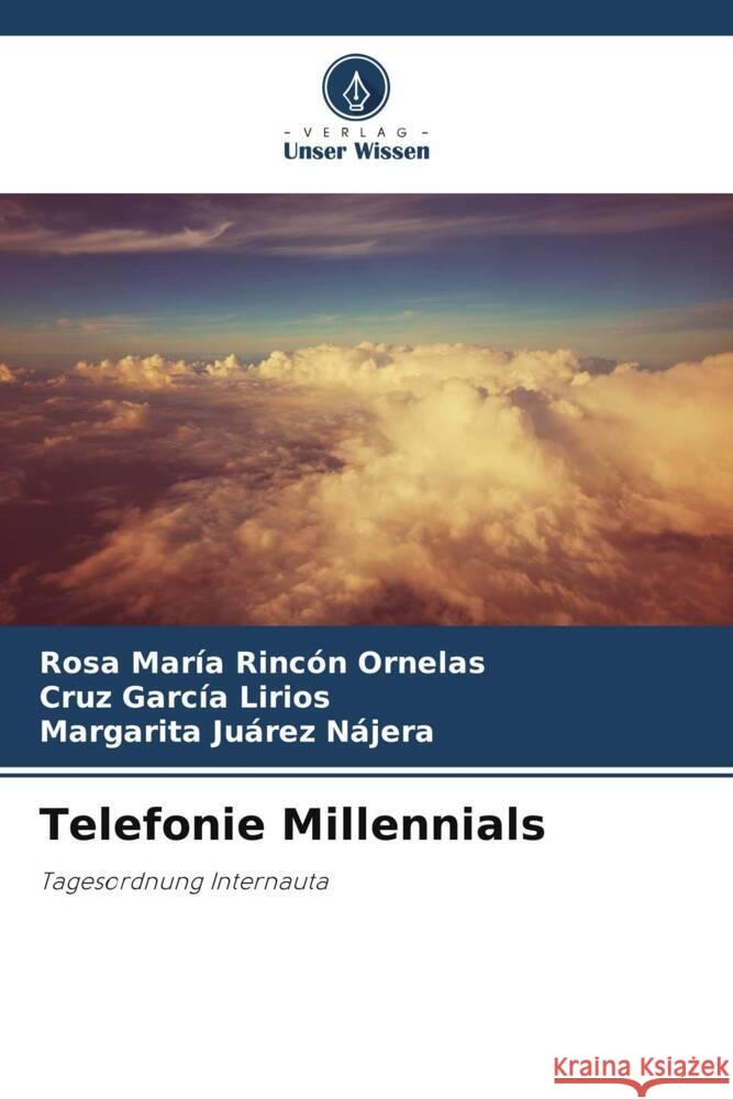 Telefonie Millennials Rincón Ornelas, Rosa María, García Lirios, Cruz, Juárez Nájera, Margarita 9786207131488 Verlag Unser Wissen - książka