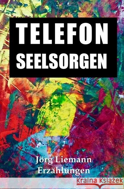 Telefonseelsorgen : Erzählungen Liemann, Jörg 9783745033151 epubli - książka