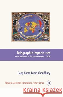 Telegraphic Imperialism: Crisis and Panic in the Indian Empire, C.1830-1920 Lahiri Choudhury, Deep Kanta 9781349301713 Palgrave Macmillan - książka