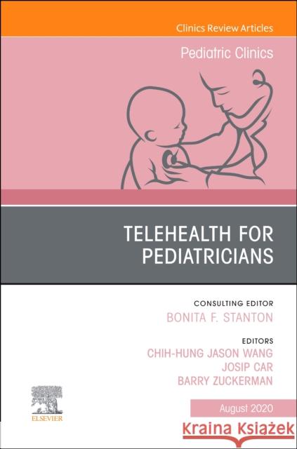 Telehealth for Pediatricians, an Issue of Pediatric Clinics of North America, Volume 67-4 C. Jason Wang Josip Car Barry S. Zuckerman 9780323710879 Elsevier - książka