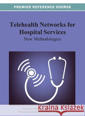 Telehealth Networks for Hospital Services: New Methodologies Gulla, Vincenzo 9781466629790 Medical Information Science Reference - książka