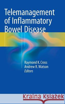 Telemanagement of Inflammatory Bowel Disease Raymond K. Cross Andrew R. Watson 9783319222844 Springer - książka
