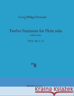 Telemann Twelve Fantasias for flute solo without bass (MDB Urtext) De Boni, Marco 9781975666149 Createspace Independent Publishing Platform - książka