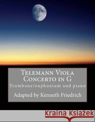 Telemann Viola Concerto in G - trombone/euphonium version Friedrich, Kenneth 9781975790462 Createspace Independent Publishing Platform - książka