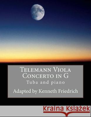 Telemann Viola Concerto in G - tuba version Friedrich, Kenneth 9781975790738 Createspace Independent Publishing Platform - książka