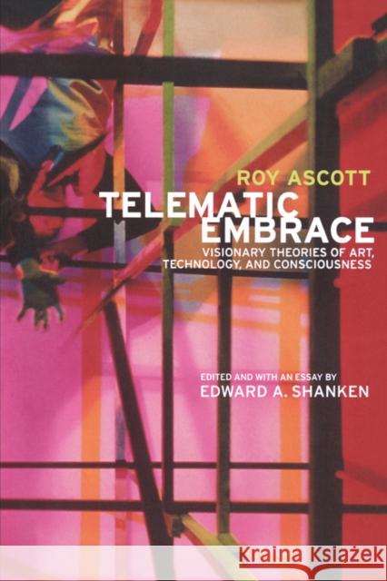 Telematic Embrace: Visionary Theories of Art, Technology, and Consciousness Ascott, Roy 9780520222946  - książka