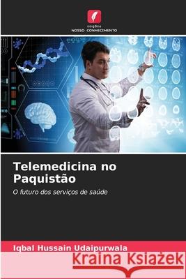 Telemedicina no Paquistão Udaipurwala, Iqbal Hussain 9786200741493 Edições Nosso Conhecimento - książka